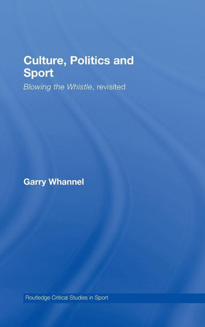 Culture, Politics and Sport: Blowing the Whistle, Revisited (Routledge Critical Studies in Sport),New