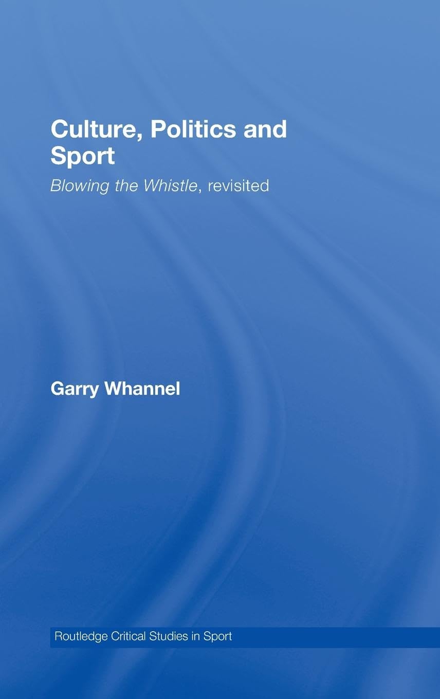 Culture, Politics and Sport: Blowing the Whistle, Revisited (Routledge Critical Studies in Sport),New
