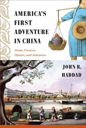 America'S First Adventure In China: Trade, Treaties, Opium, And Salvation,Used