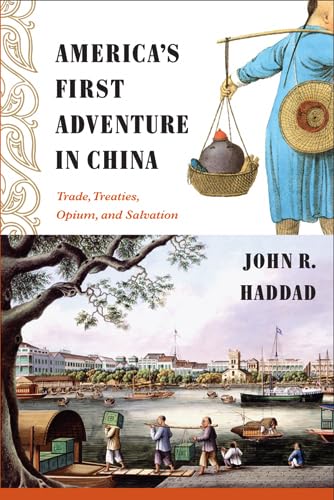 America'S First Adventure In China: Trade, Treaties, Opium, And Salvation,Used