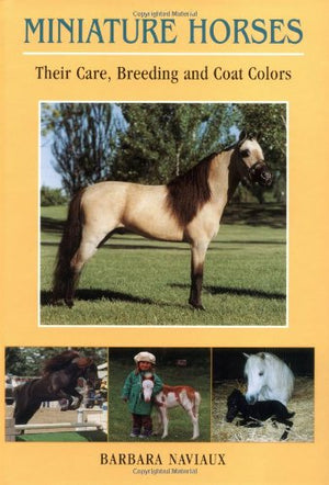 Miniature Horses : Their Care, Breeding And Coat Colors,New