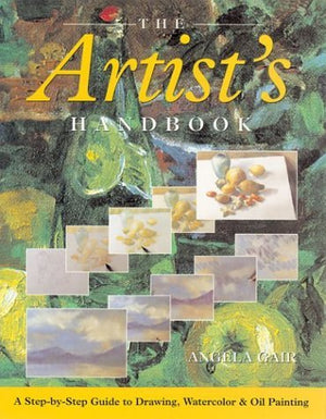 The Artist's Handbook: A StepByStep Guide to Drawing, Watercolor, & Oil Painting,Used