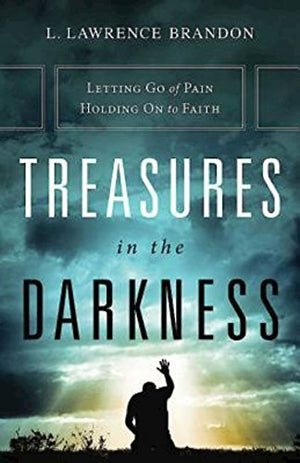 Treasures in the Darkness: Letting Go of Pain, Holding On to Faith,New