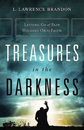 Treasures in the Darkness: Letting Go of Pain, Holding On to Faith,New