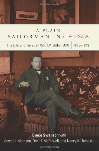 A Plain Sailorman In China: The Life Of And Times Of Cdr. I.V. Gillis, Usn, 18751943