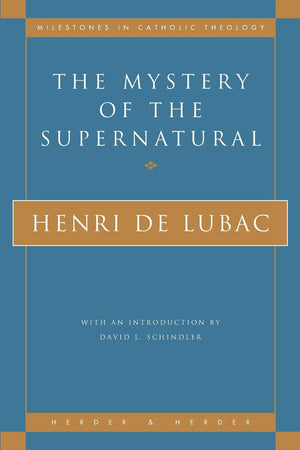 The Mystery Of The Supernatural (Milestones In Catholic Theology),New