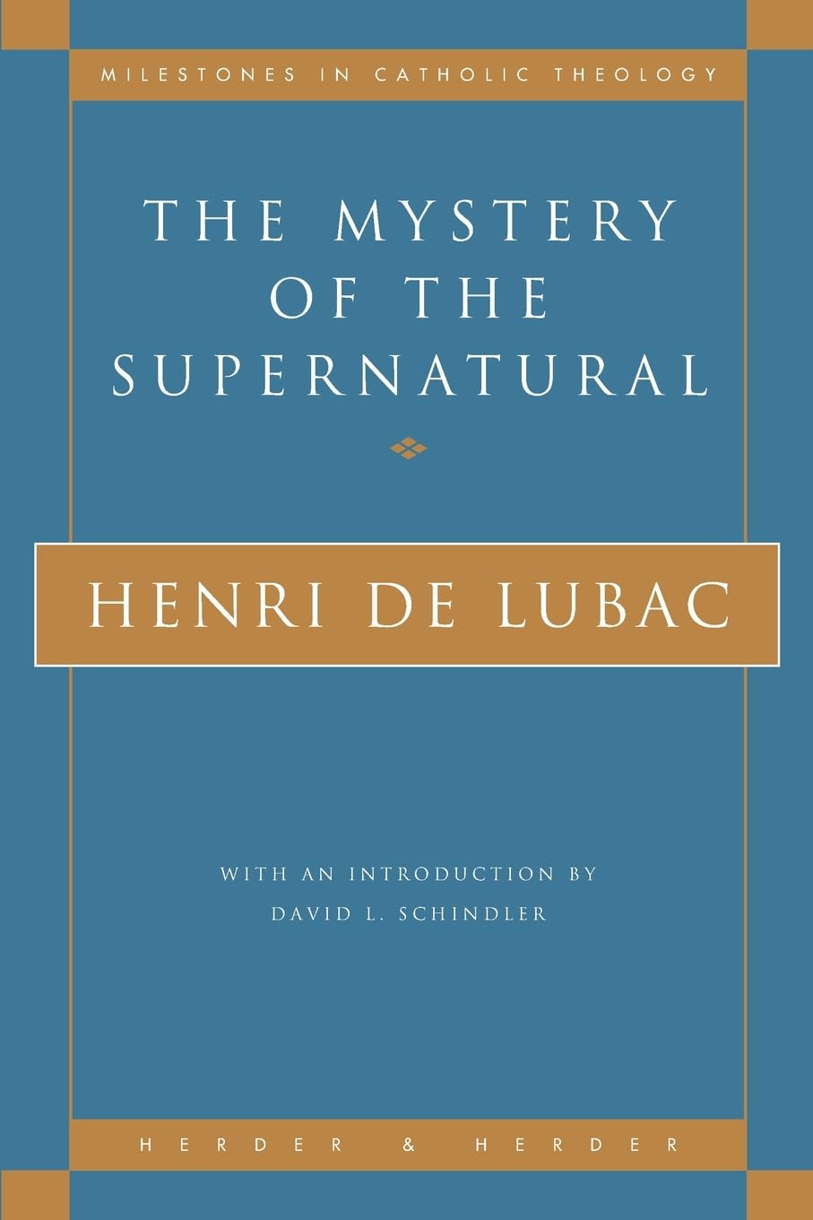 The Mystery Of The Supernatural (Milestones In Catholic Theology),New