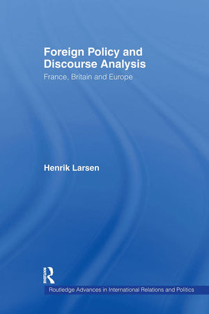 Foreign Policy And Discourse Analysis: France, Britain And Europe (Routledge Advances In International Relations And Global Poli,New