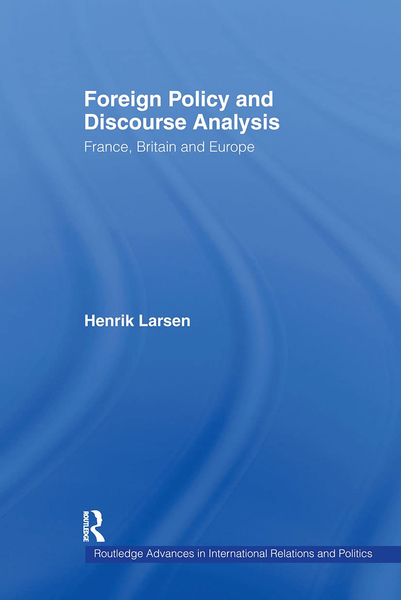 Foreign Policy And Discourse Analysis: France, Britain And Europe (Routledge Advances In International Relations And Global Poli,New