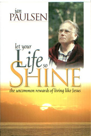 Let Your Life So Shine: The Uncommon Rewards of Living Like Jesus,Used