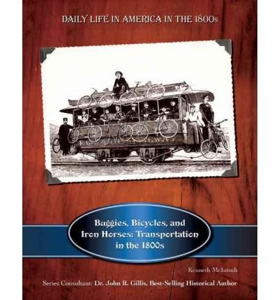 Buggies, Bicycles, and Iron Horses: Transportation in the 1800s (Daily Life in America in the 1800s),Used