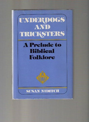Underdogs And Tricksters: A Prelude To Biblical Folklore (New Voices In Biblical Studies)