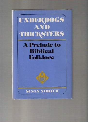 Underdogs And Tricksters: A Prelude To Biblical Folklore (New Voices In Biblical Studies)