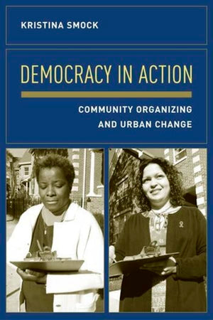Democracy in Action: Community Organizing and Urban Change,Used