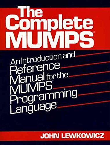 The Complete Mumps: An Introduction And Reference Manual For The Mumps Programming Language,New