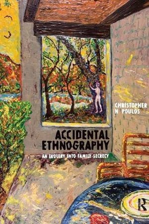 Accidental Ethnography: An Inquiry into Family Secrecy (Routledge Education Classic Edition),Used