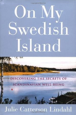 On My Swedish Island: Discovering the Secrets of Scandinavian Wellbeing,New