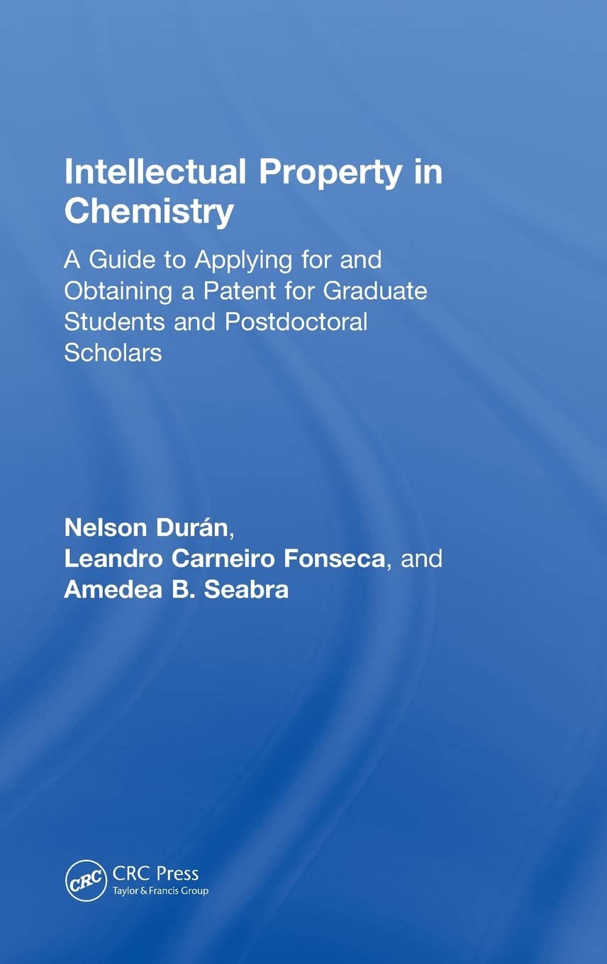 Intellectual Property in Chemistry: A Guide to Applying for and Obtaining a Patent for Graduate Students and Postdoctoral Schola,Used