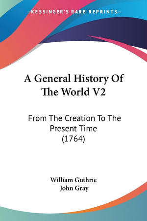 A General History Of The World V2: From The Creation To The Present Time (1764),New