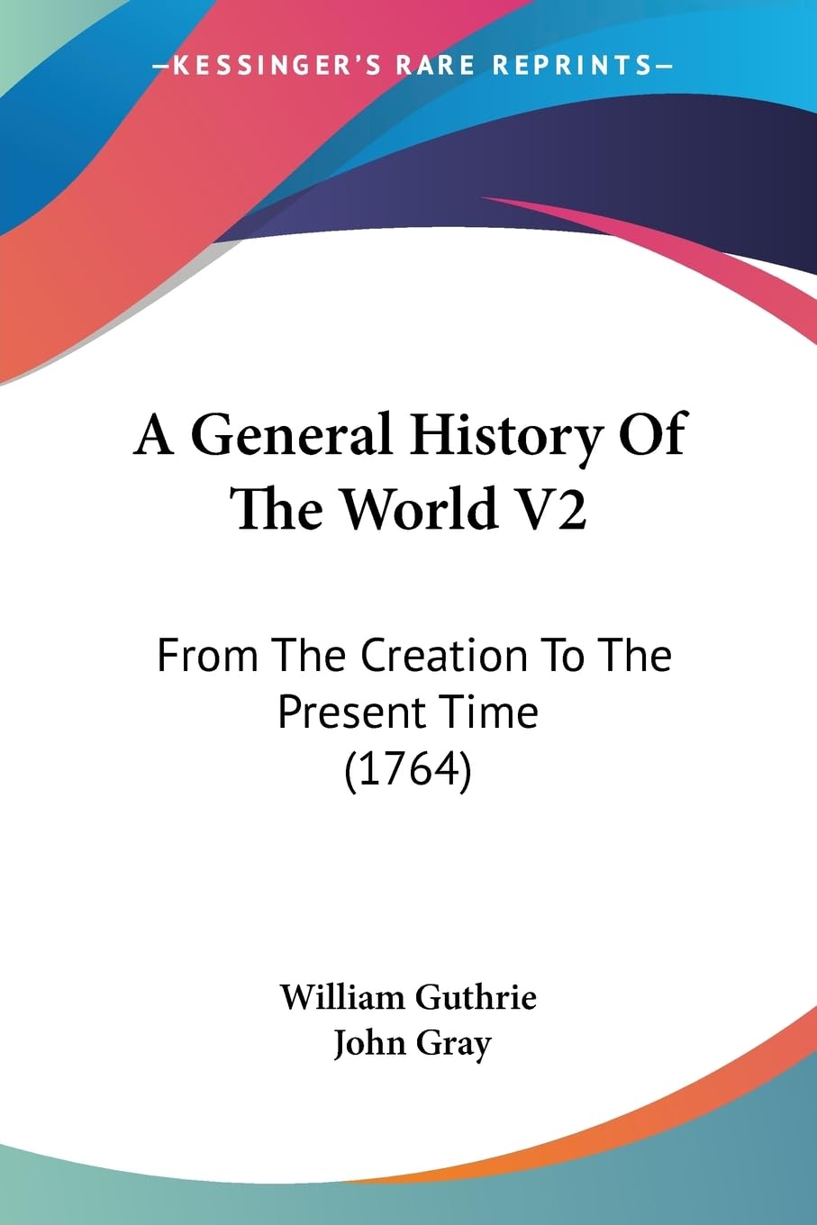 A General History Of The World V2: From The Creation To The Present Time (1764),New