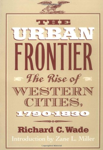 The Urban Frontier: The Rise of Western Cities, 17901830,New