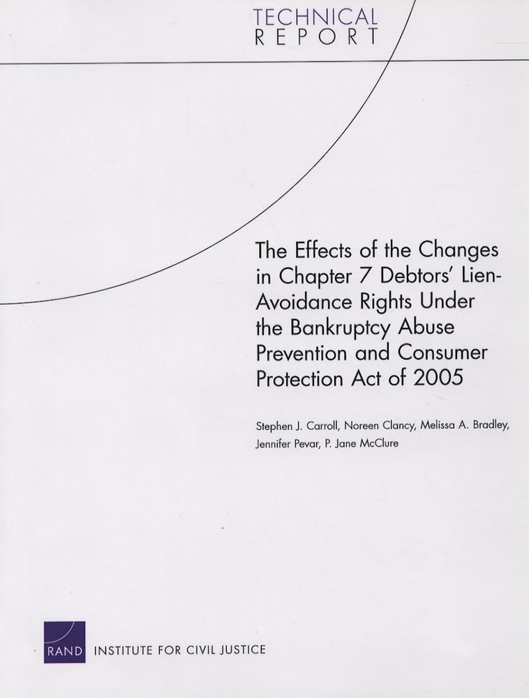 The Effects of the Changes in Chapter 7 Debtors' LienAvoidance Rights Under the Bankruptcy Abuse Prevention and Consumer Protec,Used