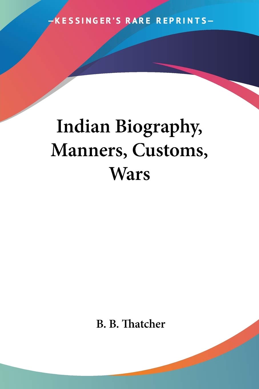 Indian Biography, Manners, Customs, Wars,Used