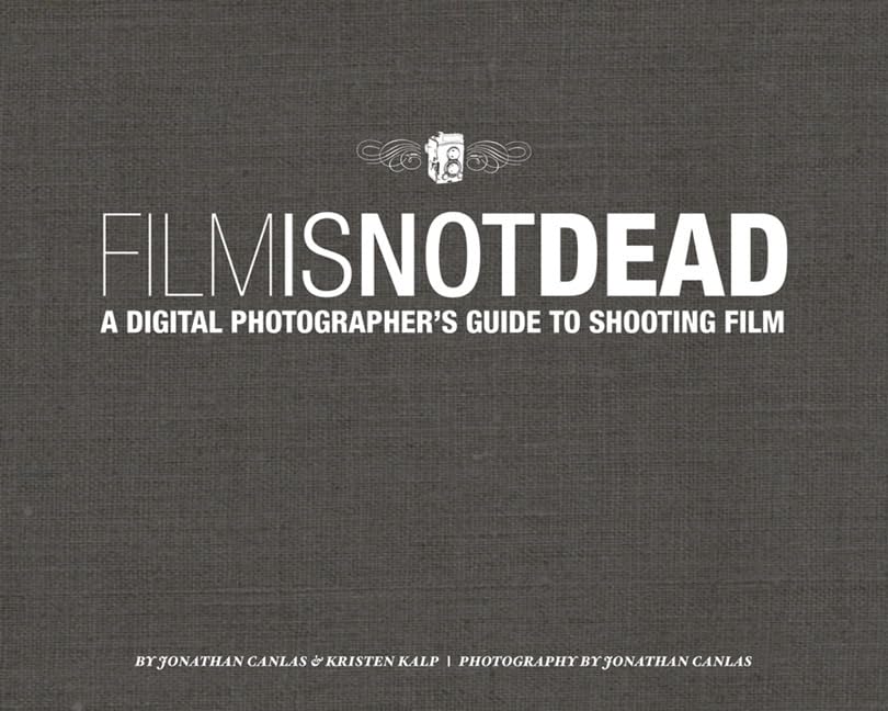 Film Is Not Dead: A Digital Photographer's Guide to Shooting Film,Used