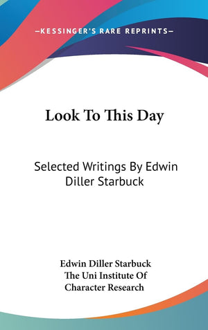 Look To This Day: Selected Writings By Edwin Diller Starbuck,New