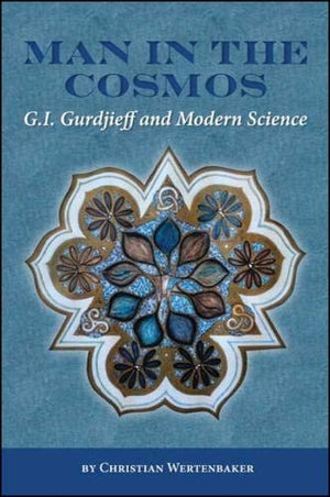 Man in the Cosmos: G. I. Gurdjieff and Modern Science (Codhill Press),New
