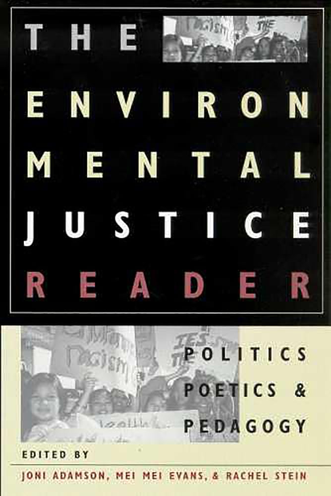 The Environmental Justice Reader: Politics, Poetics, And Pedagogy