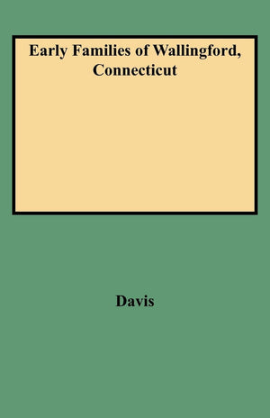 Early Families Of Wallingford, Connecticut, With A New Index (#1365),Used