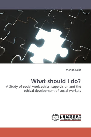 What should I do?: A Study of social work ethics, supervision and the ethical development of social workers,Used