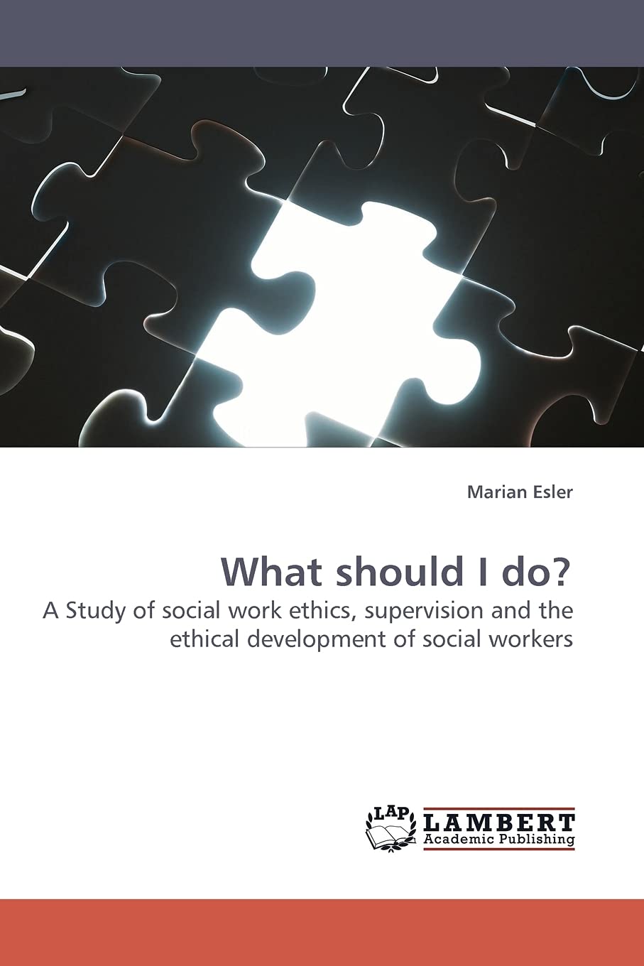 What should I do?: A Study of social work ethics, supervision and the ethical development of social workers,Used