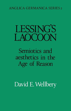 Lessing'S Laocoon: Semiotics And Aesthetics In The Age Of Reason (Anglica Germanica Series 2)
