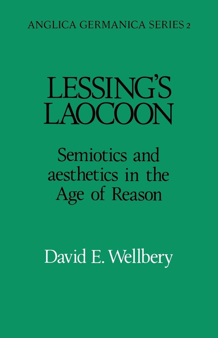 Lessing'S Laocoon: Semiotics And Aesthetics In The Age Of Reason (Anglica Germanica Series 2)