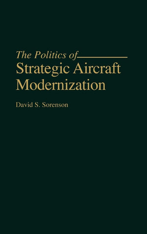 The Politics of Strategic Aircraft Modernization,Used