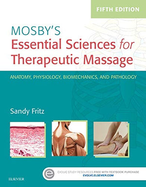 Mosby s Essential Sciences for Therapeutic Massage: Anatomy, Physiology, Biomechanics, and Pathology