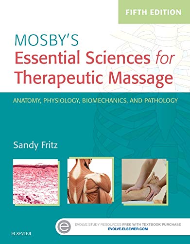 Mosby s Essential Sciences for Therapeutic Massage: Anatomy, Physiology, Biomechanics, and Pathology