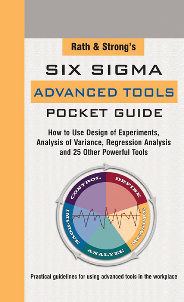 Rath & Strong's Six Sigma Advanced Tools Pocket Guide: How to Use Design Experiments, Analysis of Variance, Regression Analysis ,New