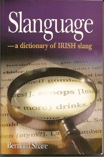 Slanguage: A Dictionary of Slang and Colloquial English in Ireland,Used