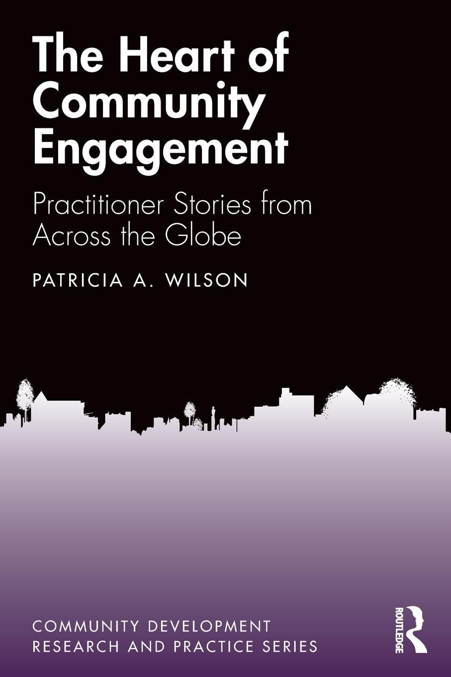 The Heart of Community Engagement: Practitioner Stories from Across the Globe (Community Development Research and Practice Serie,Used