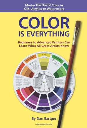 COLOR IS EVERYTHING: Master the Use of Color in Oils, Acrylics or Watercolors,Used