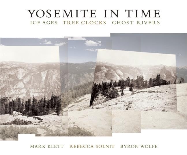 Yosemite in Time: Ice Ages, Tree Clocks, Ghost Rivers,New