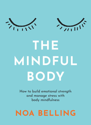 The Mindful Body: How to build emotional strength and manage stress with body mindfulness,New