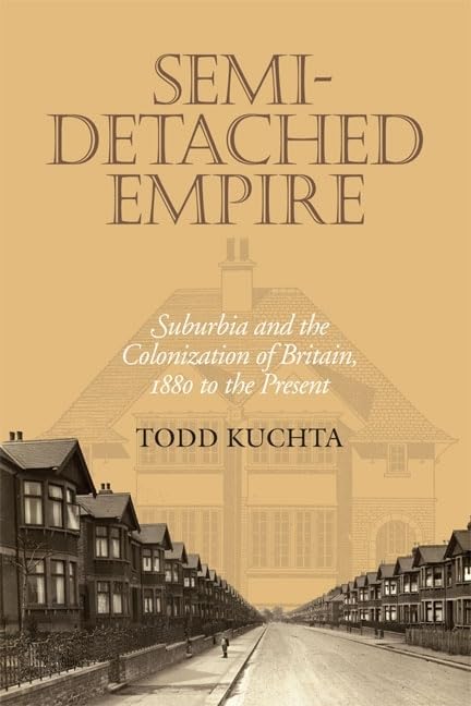 Semidetached Empire: Suburbia And The Colonization Of Britain, 1880 To The Present,Used
