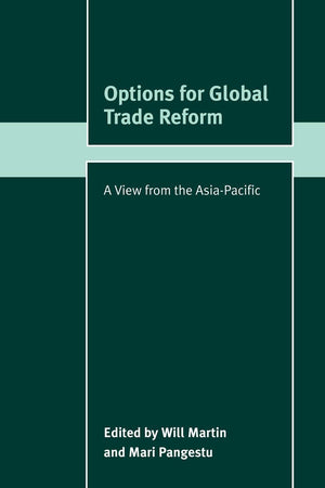 Options for Global Trade Reform: A View from the AsiaPacific (Trade and Development),New