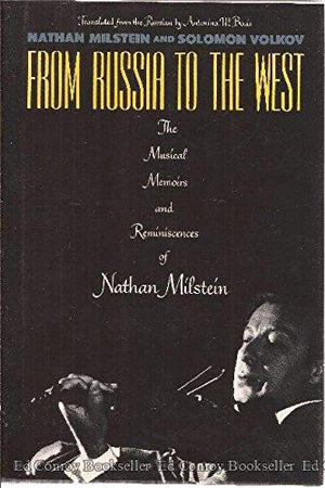 From Russia to the West: The Musical Memoirs and Reminiscences of Nathan Milstein,Used