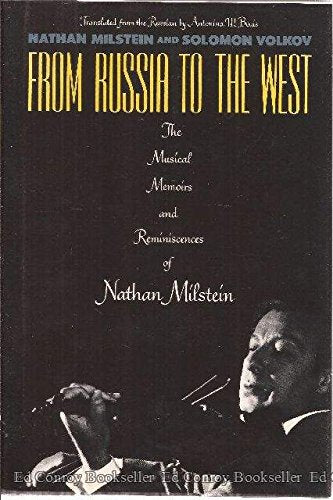 From Russia to the West: The Musical Memoirs and Reminiscences of Nathan Milstein,Used