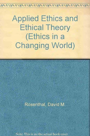 Applied Ethics and Ethical Theory (Ethics in a Changing World),Used